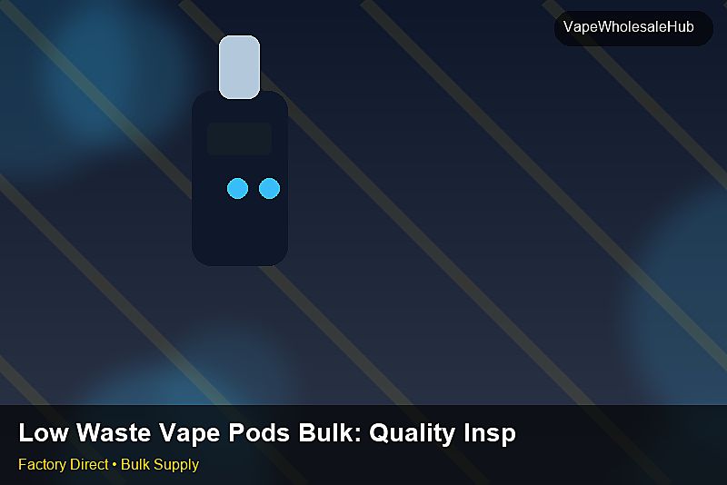 Low Waste Vape Pods Bulk — Low Waste Vape Pods Bulk: Quality Inspection Checklist | 2026 Edition photo 2