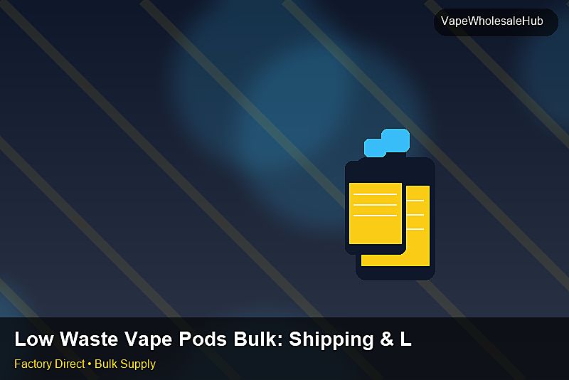 Low Waste Vape Pods Bulk — Low Waste Vape Pods Bulk: Shipping & Logistics | 2026 Edition photo 1