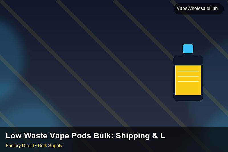 Low Waste Vape Pods Bulk โ Low Waste Vape Pods Bulk: Shipping & Logistics | 2026 Edition photo 2
