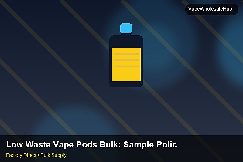 Low Waste Vape Pods Bulk โ Low Waste Vape Pods Bulk: Sample Policy | 2026 Edition photo 2